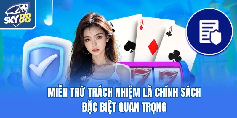 Miễn trừ trách nhiệm là chính sách đặc biệt quan trọng
