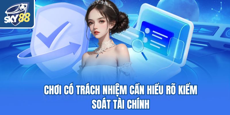 Chơi có trách nhiệm cần hiểu rõ kiểm soát tài chính