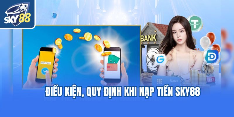 Điều kiện, quy định khi nạp tiền Sky88