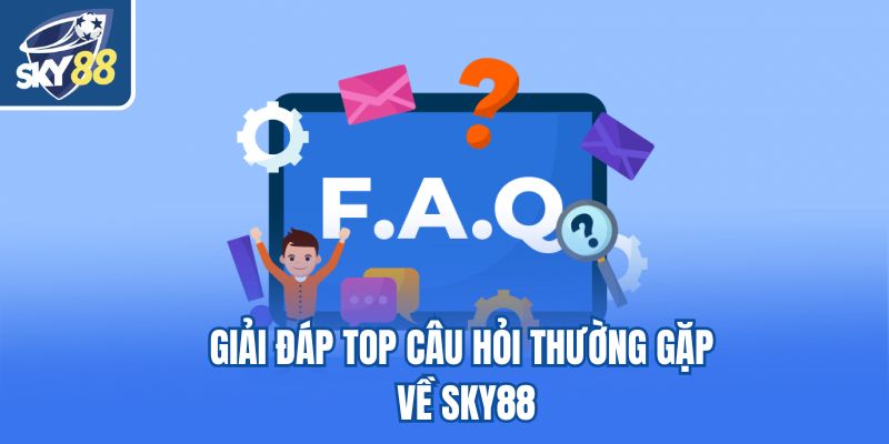 Giải đáp top câu hỏi thường gặp về Sky88
