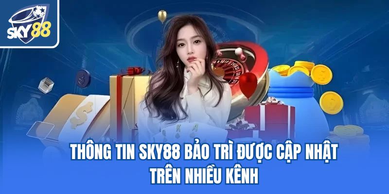 Thông tin Sky88 bảo trì được cập nhật trên nhiều kênh