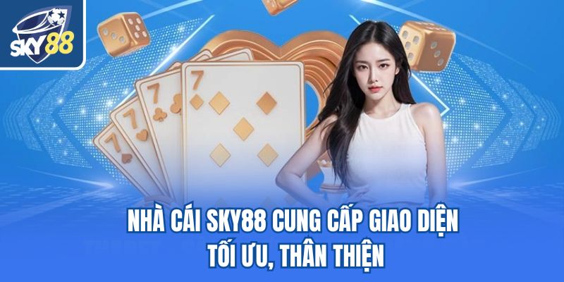 Nhà cái Sky88 cung cấp giao diện tối ưu, thân thiện