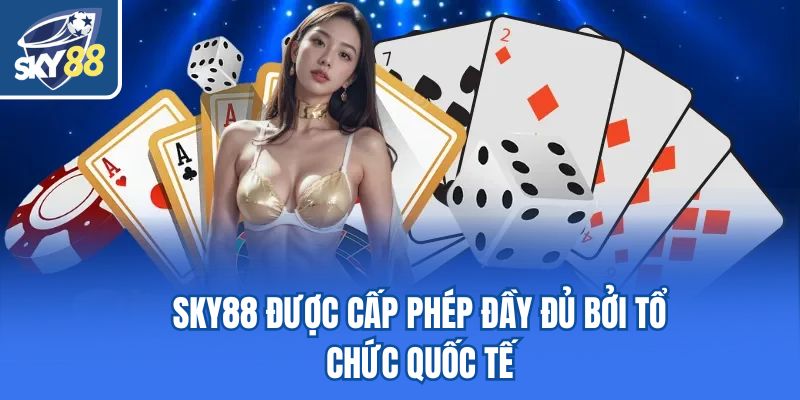 Sky88 được cấp phép đầy đủ bởi tổ chức quốc tế