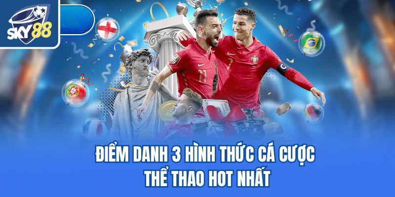 Điểm danh 3 hình thức cá cược thể thao hot nhất