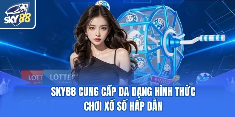 Sky88 cung cấp đa dạng hình thức chơi xổ số hấp dẫn
