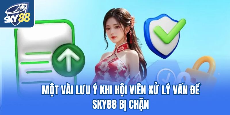 Một vài lưu ý khi hội viên xử lý vấn đề Sky88 bị chặn