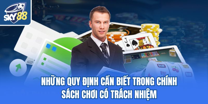 Những quy định cần biết trong chính sách chơi có trách nhiệm