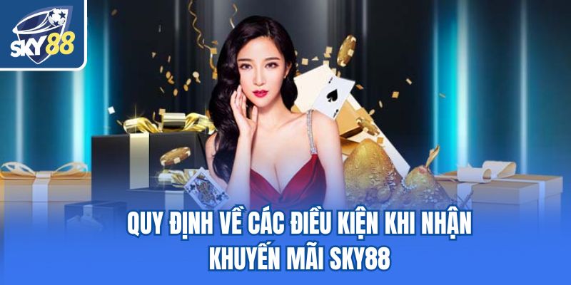 Quy định về các điều kiện khi nhận khuyến mãi Sky88