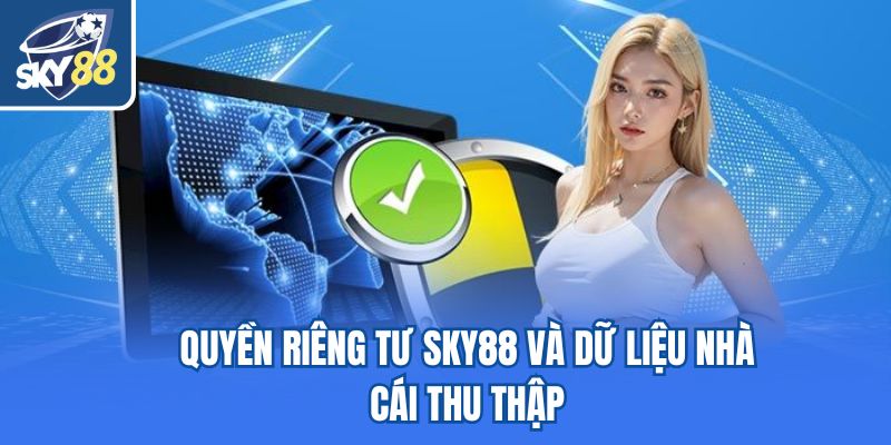 Quyền riêng tư Sky88 và dữ liệu nhà cái thu thập