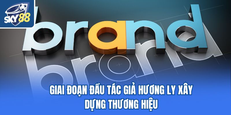 Giai đoạn đầu tác giả Hương Ly xây dựng thương hiệu