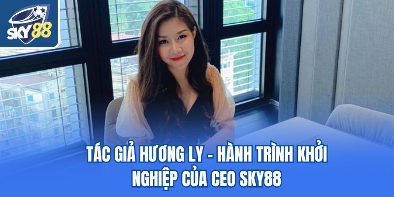 Tác giả Hương Ly - CEO sky88