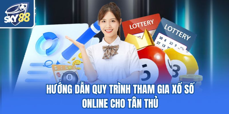 Hướng dẫn quy trình tham gia xổ số online cho tân thủ