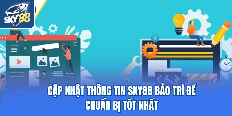 Cập nhật thông tin Sky88 bảo trì để chuẩn bị tốt nhất