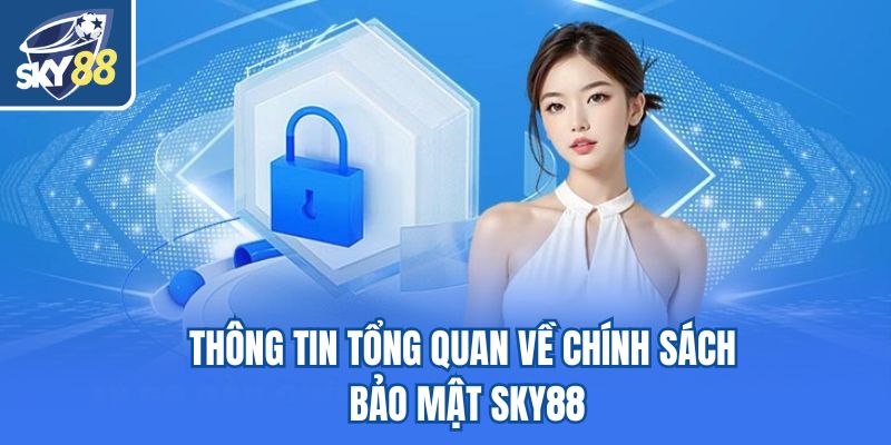 Thông tin tổng quan về chính sách bảo mật Sky88