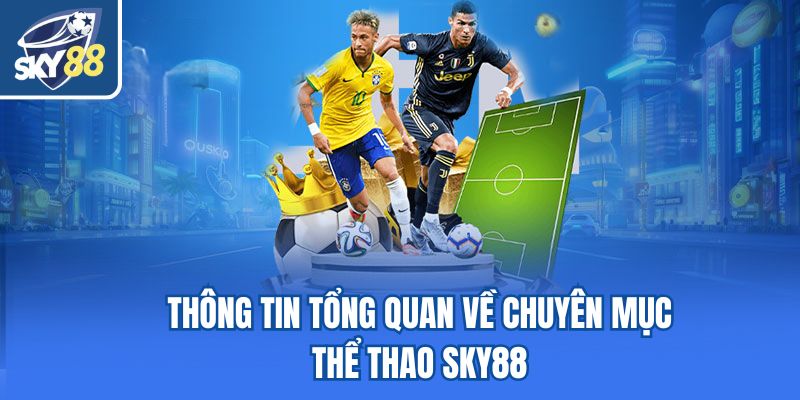 Thông tin tổng quan về chuyên mục thể thao Sky88
