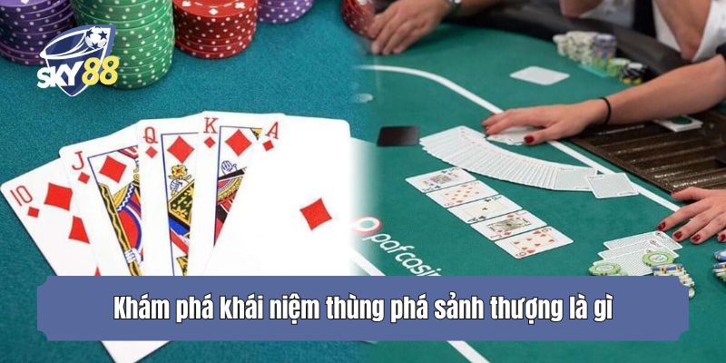Khám phá khái niệm thùng phá sảnh thượng là gì
