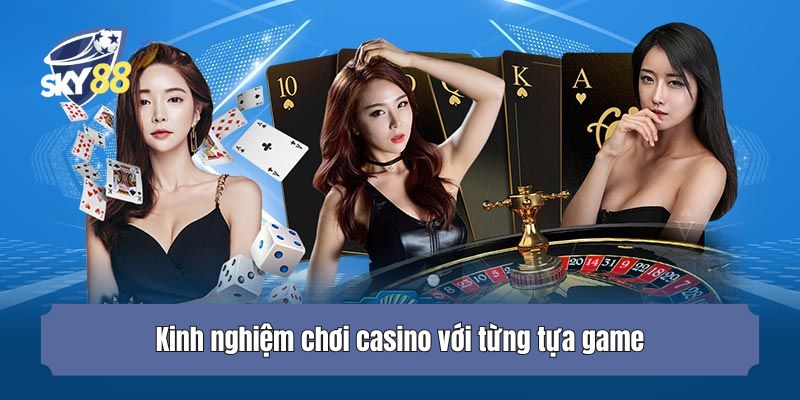 Kinh nghiệm chơi casino với từng tựa game