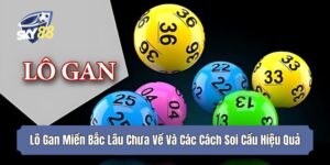 Lô Gan Miền Bắc Lâu Chưa Về Và Các Cách Soi Cầu Hiệu Quả