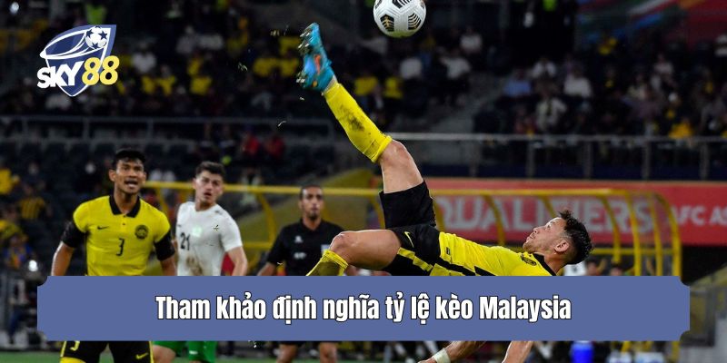 Tham khảo định nghĩa tỷ lệ kèo Malaysia